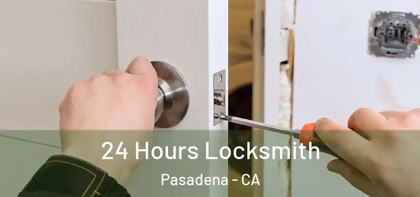 24 Hours Locksmith Pasadena - CA
