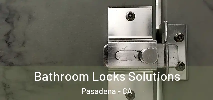  Bathroom Locks Solutions Pasadena - CA