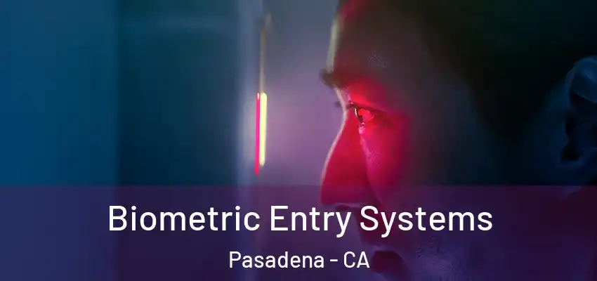  Biometric Entry Systems Pasadena - CA