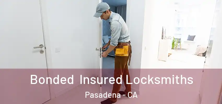  Bonded Insured Locksmiths Pasadena - CA
