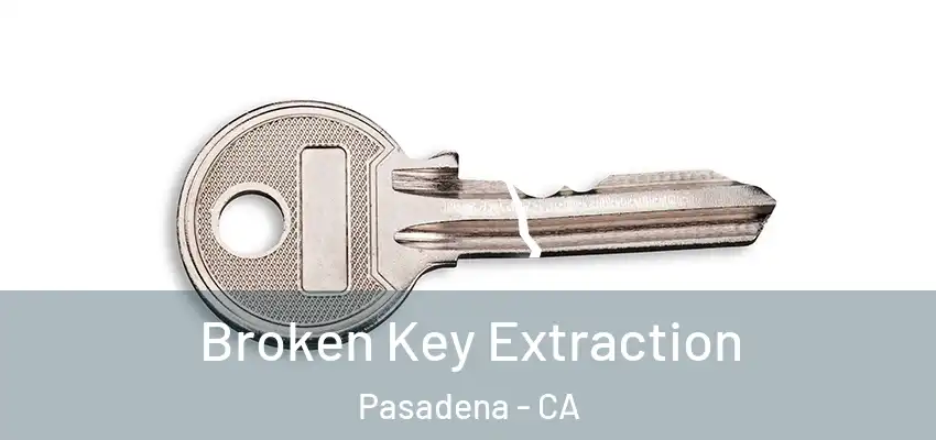  Broken Key Extraction Pasadena - CA