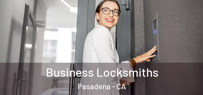 Business Locksmiths Pasadena - CA