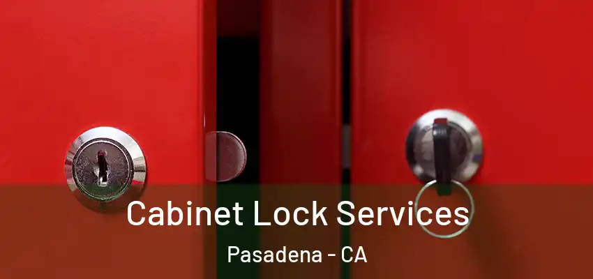 Cabinet Lock Services Pasadena - CA