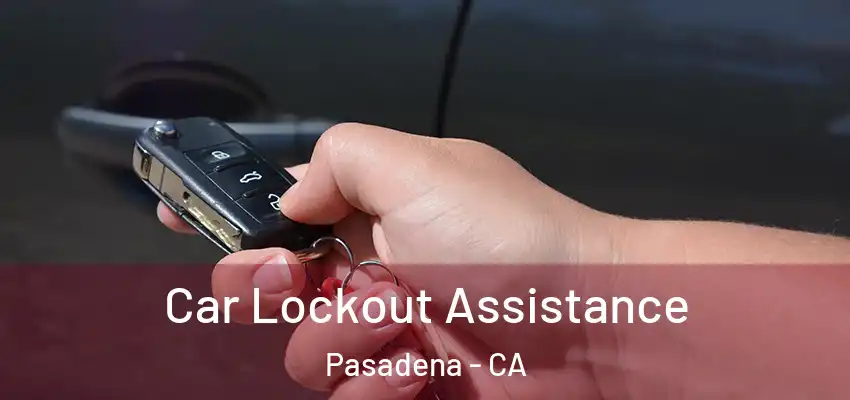  Car Lockout Assistance Pasadena - CA