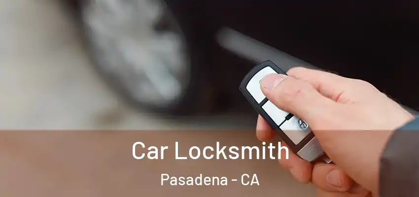 Car Locksmith Pasadena - CA