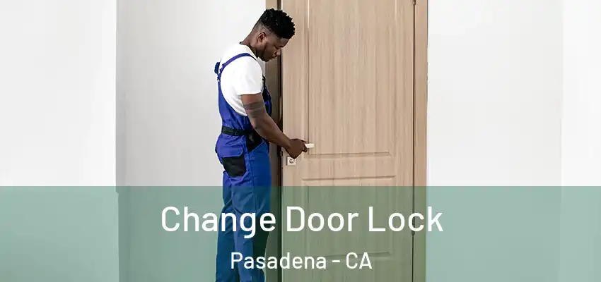  Change Door Lock Pasadena - CA