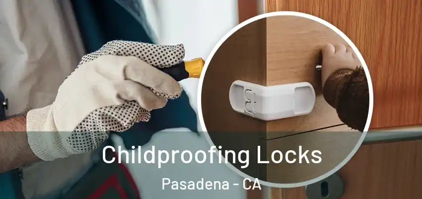 Childproofing Locks Pasadena - CA