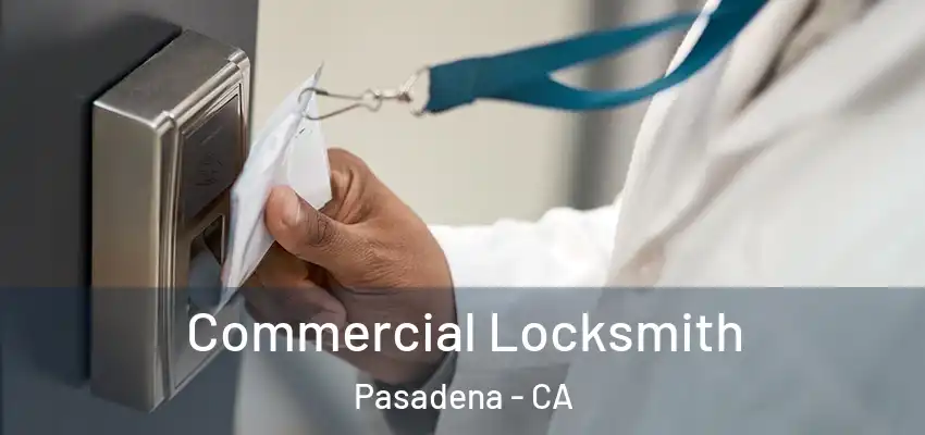 Commercial Locksmith Pasadena - CA