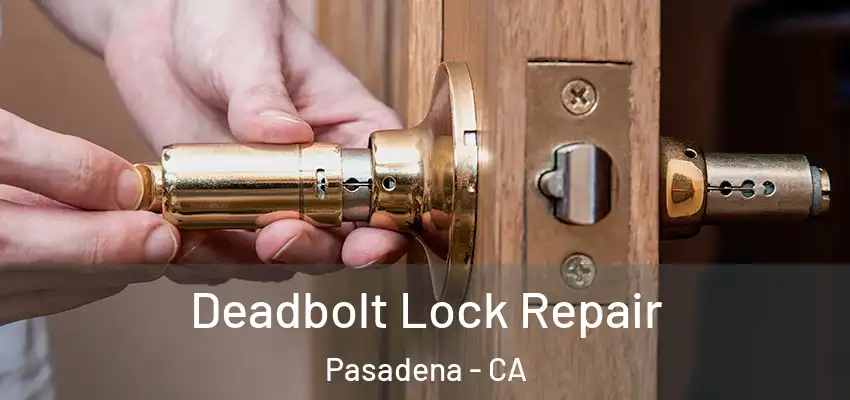  Deadbolt Lock Repair Pasadena - CA