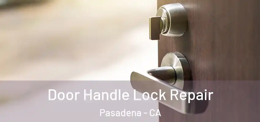 Door Handle Lock Repair Pasadena - CA