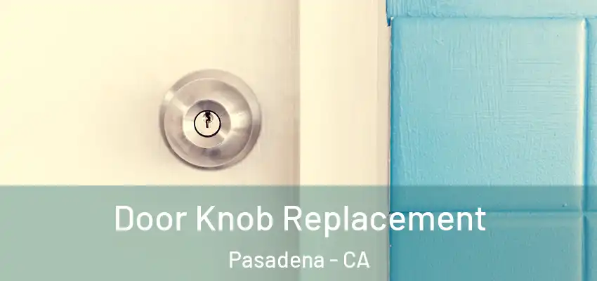  Door Knob Replacement Pasadena - CA