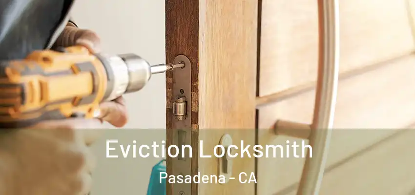  Eviction Locksmith Pasadena - CA