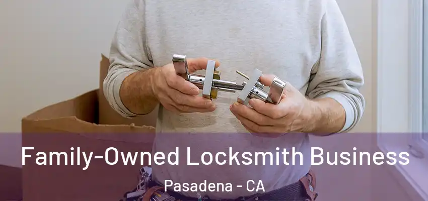  Family-Owned Locksmith Business Pasadena - CA