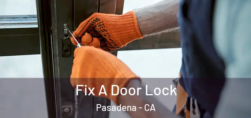 Fix A Door Lock Pasadena - CA