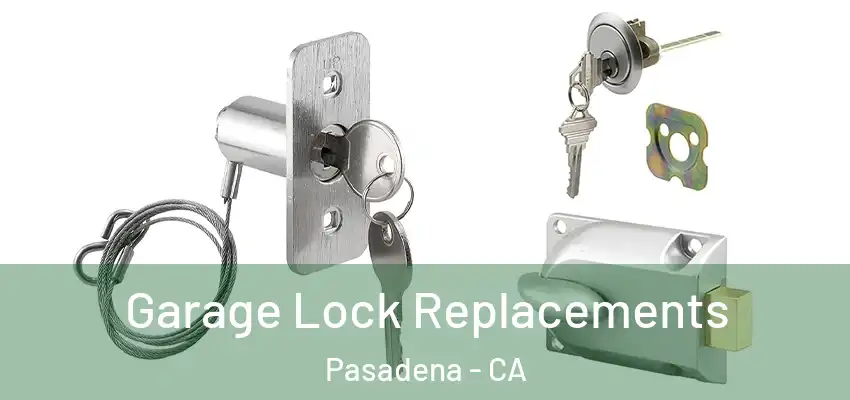  Garage Lock Replacements Pasadena - CA