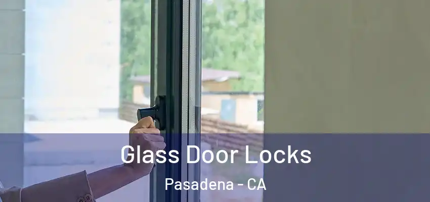 Glass Door Locks Pasadena - CA