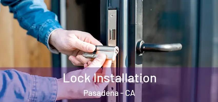  Lock Installation Pasadena - CA