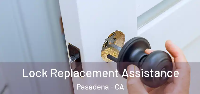 Lock Replacement Assistance Pasadena - CA