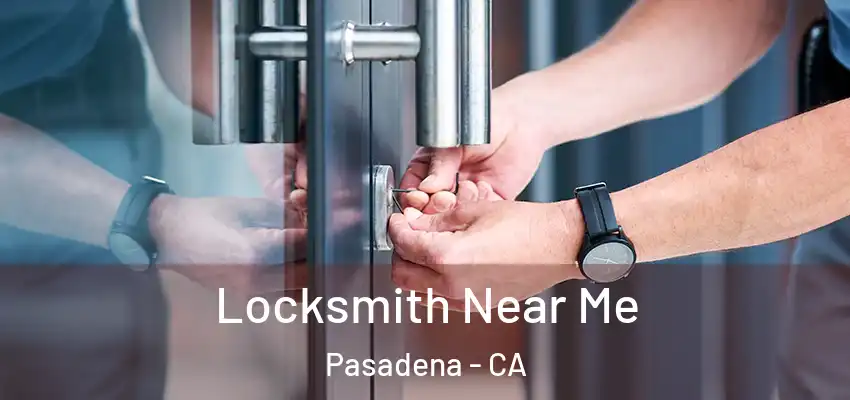  Locksmith Near Me Pasadena - CA