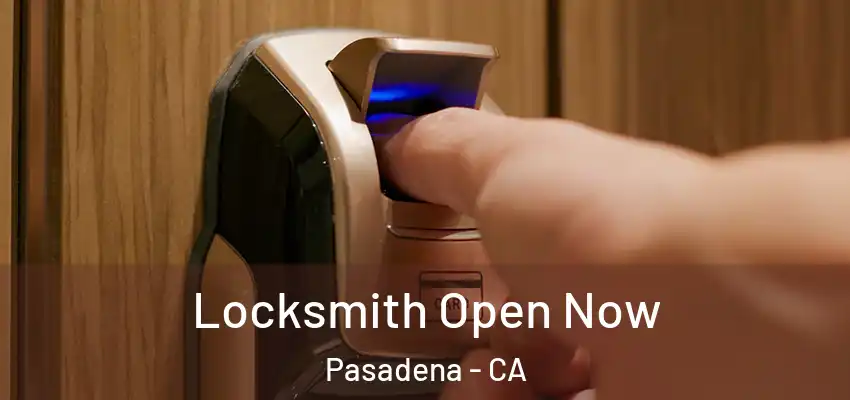 Locksmith Open Now Pasadena - CA