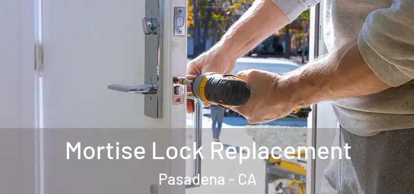 Mortise Lock Replacement Pasadena - CA