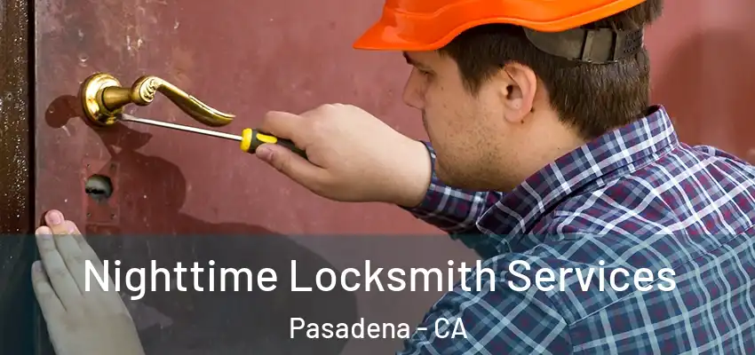 Nighttime Locksmith Services Pasadena - CA