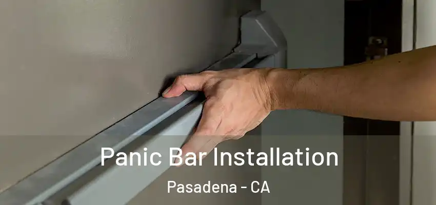  Panic Bar Installation Pasadena - CA