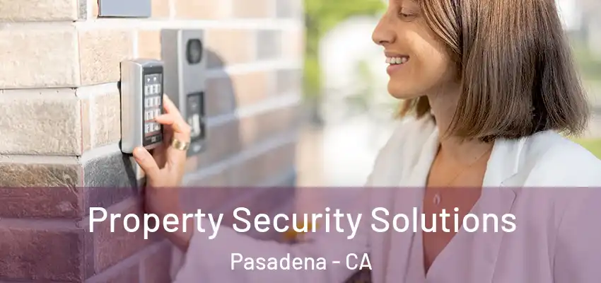  Property Security Solutions Pasadena - CA