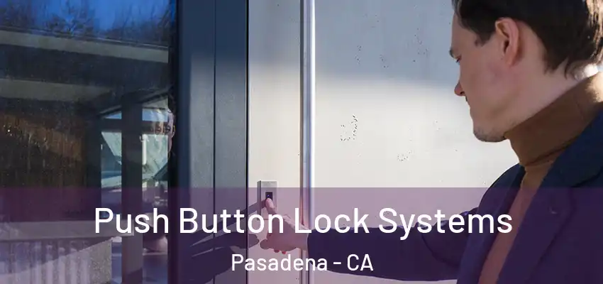 Push Button Lock Systems Pasadena - CA