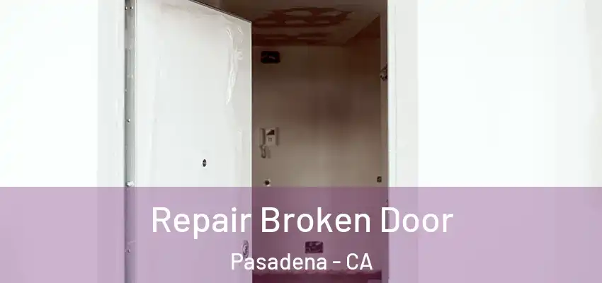  Repair Broken Door Pasadena - CA