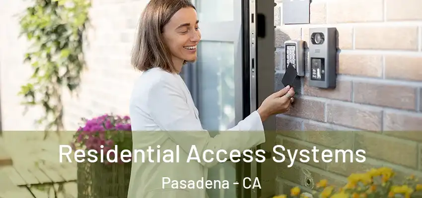 Residential Access Systems Pasadena - CA