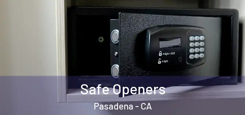 Safe Openers Pasadena - CA