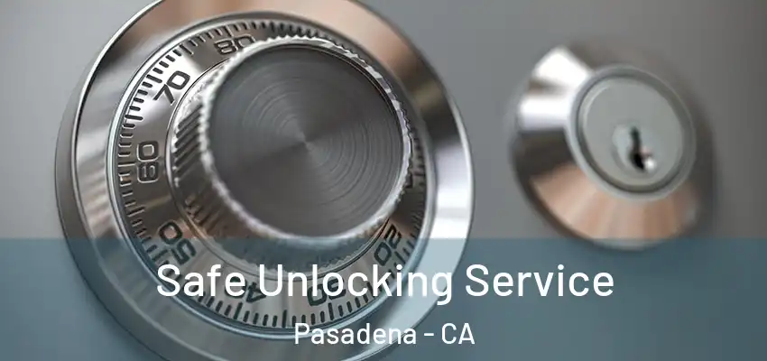 Safe Unlocking Service Pasadena - CA