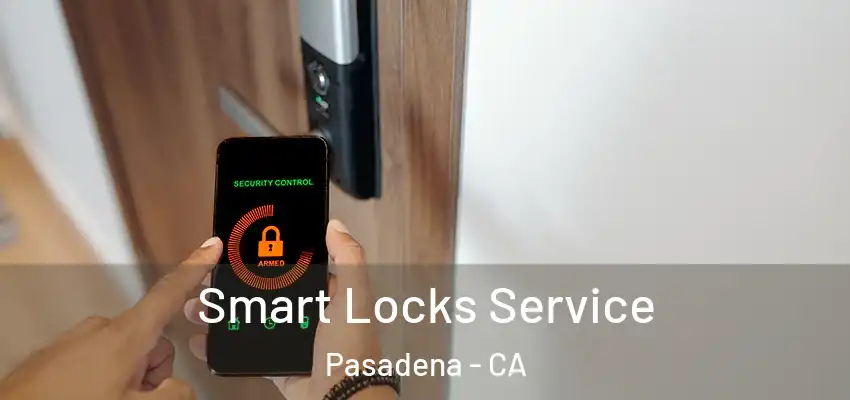 Smart Locks Service Pasadena - CA