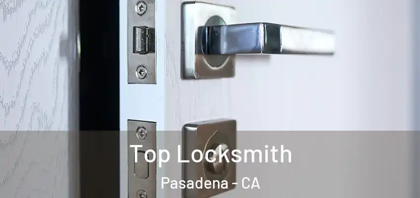 Top Locksmith Pasadena - CA