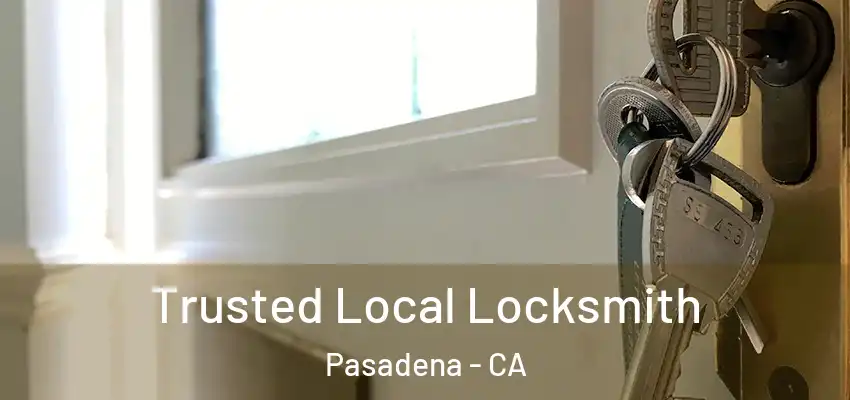 Trusted Local Locksmith Pasadena - CA