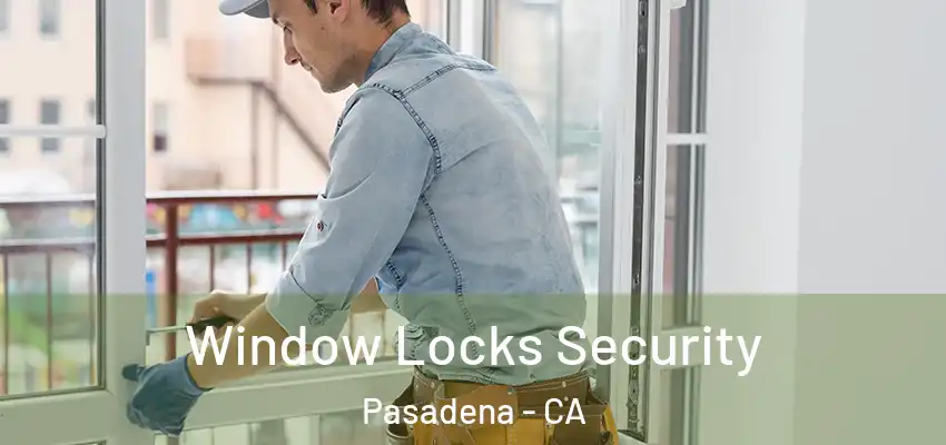 Window Locks Security Pasadena - CA